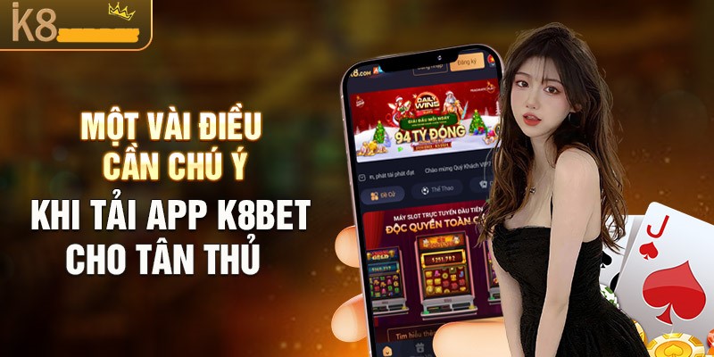 Một số điều cần chú ý khi tải app K8