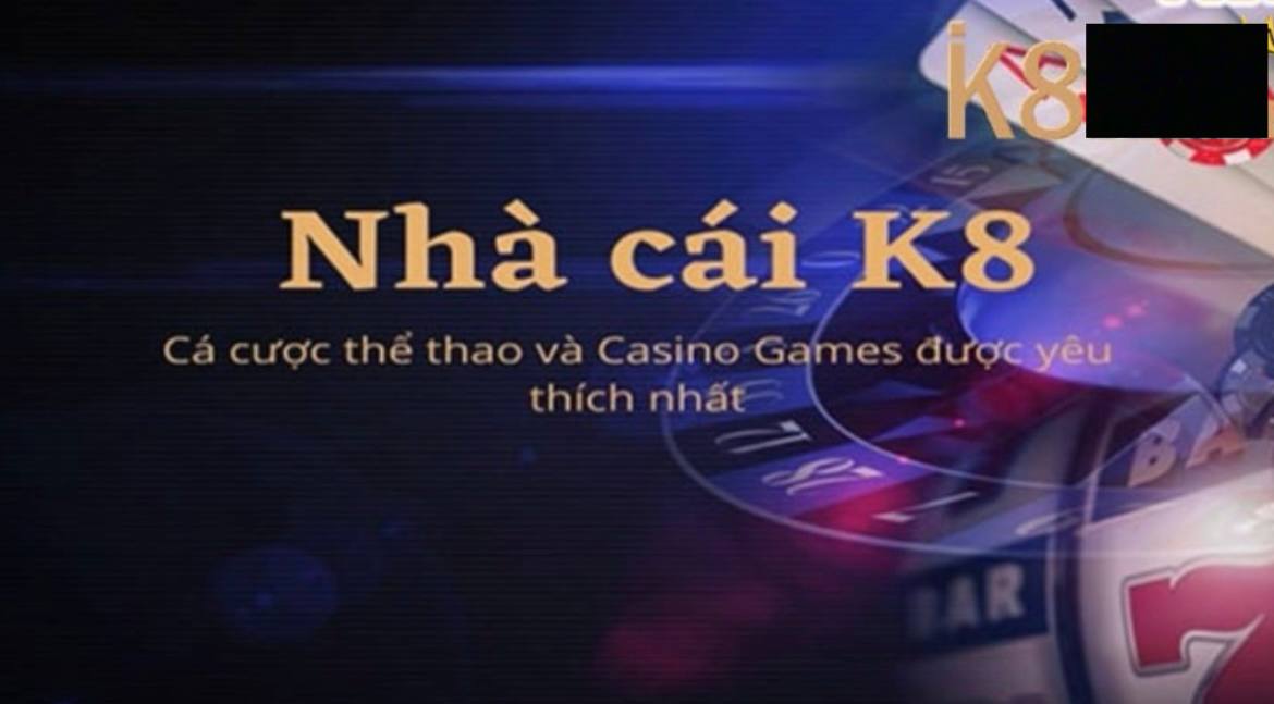 Tìm hiểu tổng quan về nhà cái K8